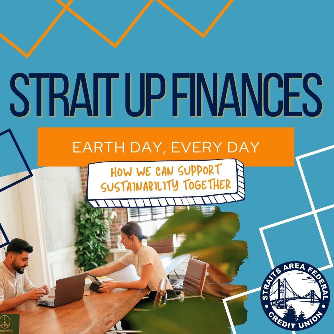 Graphic with the title "Strait Up Finances" and the subheading "Earth Day, Every Day – How We Can Support Sustainability Together." The background includes colorful geometric shapes and a photo of two people working on laptops at a wooden table in a bright, plant-filled room. The logo of Straits Area Federal Credit Union appears in the bottom right corner.