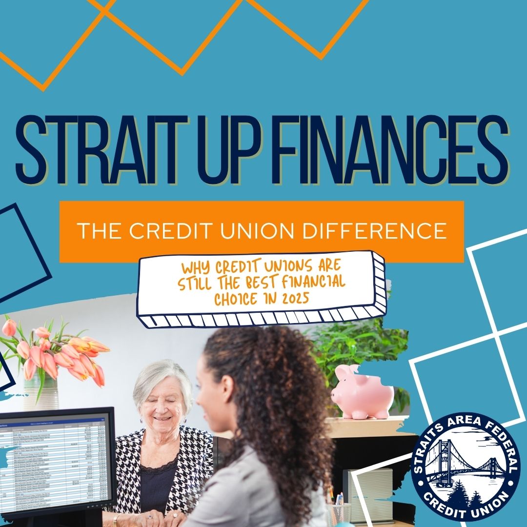 Graphic with the title "Strait Up Finances" in bold blue letters. Below it, an orange banner reads "The Credit Union Difference." A white notepad-style shape overlays the image with the handwritten text, "Why credit unions are still the best financial choice in 2025." In the lower half, two women—one older and one younger—sit at a desk smiling while discussing finances on a computer. The Straits Area Federal Credit Union logo is in the bottom right corner, with geometric shapes and lines decorating the background.
