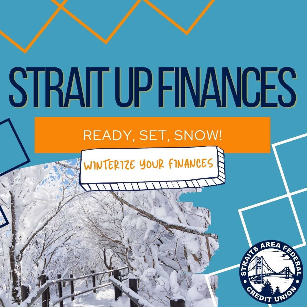 A graphic for a blog post with a winter scene of a snow-covered path and trees. The graphic has overlaid text that reads: "STRAIT UP FINANCES," "READY, SET, SNOW!," and "WINTERIZE YOUR FINANCES." The Straits Area Federal Credit Union logo is in the bottom right corner.