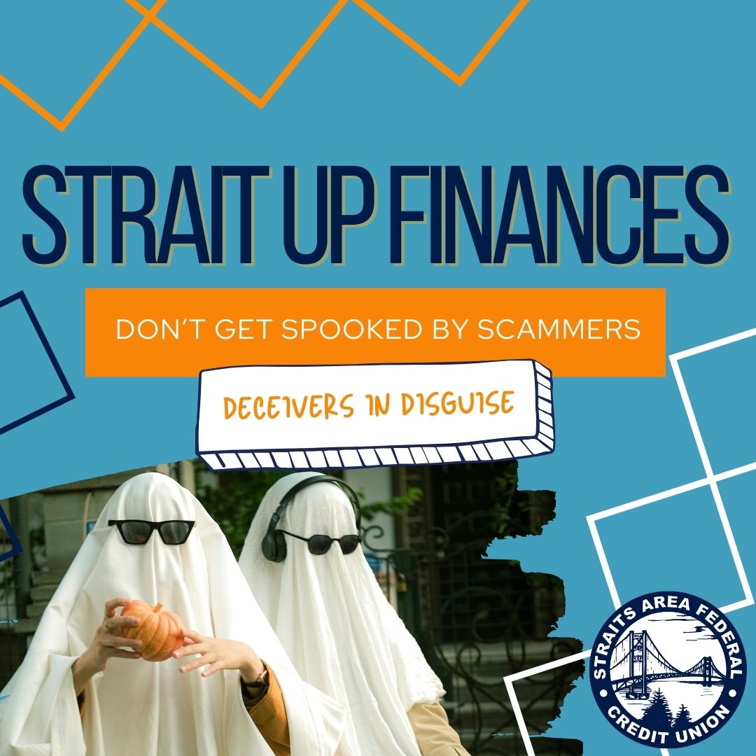 blog post graphic featuring two people dressed in ghost costumes and sunglasses, with one holding a pumpkin. The graphic has overlaid text that reads: "STRAIT UP FINANCES," "DON'T GET SPOOKED BY SCAMMERS," and "DECEIVERS IN DISGUISE." The Straits Area Federal Credit Union logo is in the bottom right corner.